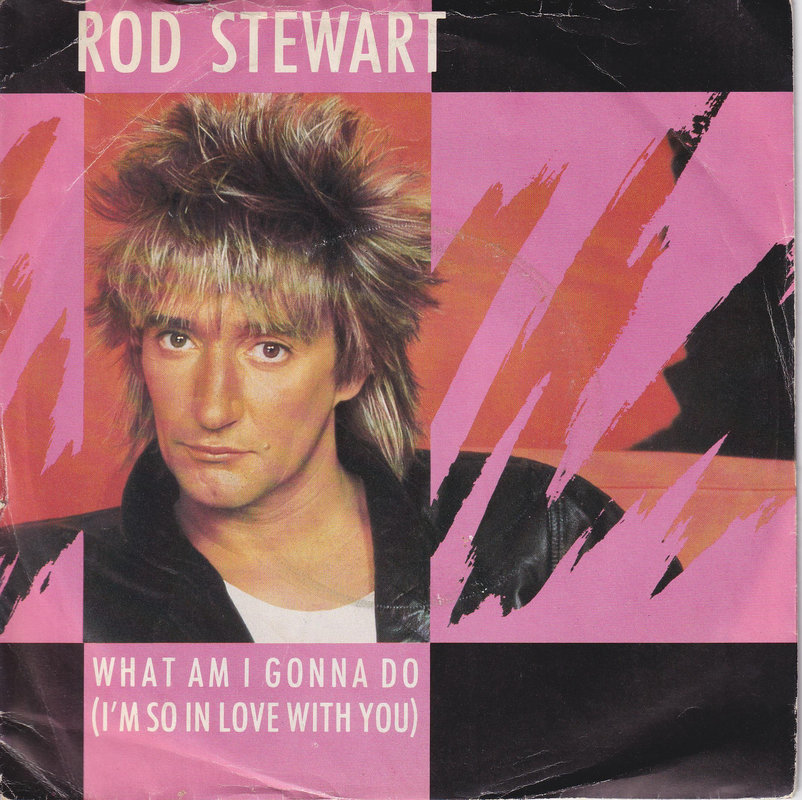 Rod Stewart – What Am I Gonna Do (I'm So In Love With You) (UK)